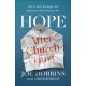 Hope after Church Hurt: How to Heal, Reengage, and Rediscover God's Heart for You