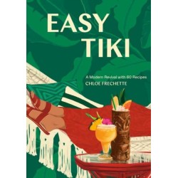 Easy Tiki: A Modern Revival with 60 Recipes