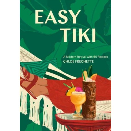 Easy Tiki: A Modern Revival with 60 Recipes