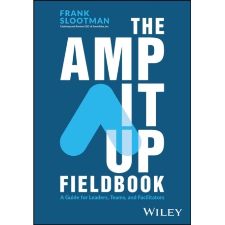 The Amp It Up Fieldbook: A Guide for Leaders, Teams, and Facilitators