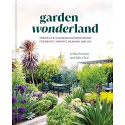 Garden Wonderland: Create Life-Changing Outdoor Spaces for Beauty, Harvest, Meaning, and Joy