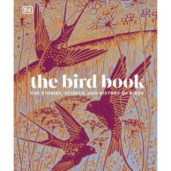 The Bird Book: The Stories, Science, and History of Birds
