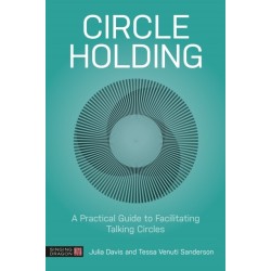 Circle Holding: A Practical Guide to Facilitating Talking Circles
