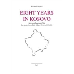 Eight Years in Kosovo: A Personal Account of the European Union Rule of Law Mission (Eulex)