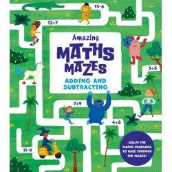 Amazing Maths Mazes: Adding and Subtracting: Solve the Maths Problems to Race Through the Mazes!