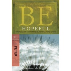 Be Hopeful ( 1 Peter ): How to Make the Best of Times Out of Your Worst of Times