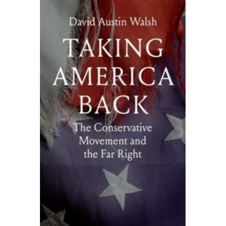Taking America Back: The Conservative Movement and the Far Right