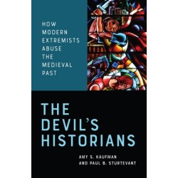 The Devil's Historians: How Modern Extremists Abuse the Medieval Past