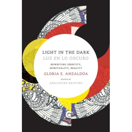 Light in the Dark/Luz En Lo Oscuro: Rewriting Identity, Spirituality, Reality