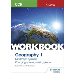 OCR A-level Geography Workbook 1: Landscape Systems and Changing Spaces- Making Places