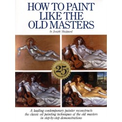 How to Paint Like the Old Masters, 25th Anniversar y Edition: Watson-Guptill 25Th Anniversary Edition