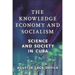The Knowledge Economy and Socialism: Science and Society in Cuba