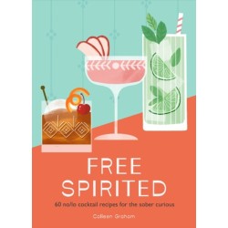 Free Spirited: 60 No/Lo Cocktail Recipes for the Sober Curious