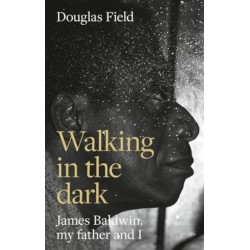 Walking in the Dark: James Baldwin, My Father, and Me
