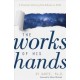 The Works of His Hands – A Scientist's Journey from Atheism to Faith: A Scientist's Journey from Atheism to Faith