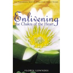Enlivening the Chakra of the Heart: The Fundamental Spiritual Exercises of Rudolf Steiner