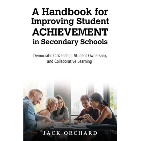 A Handbook for Improving Student Achievement in Secondary Schools: Democratic Citizenship, Student Ownership, and Collaborative Learning