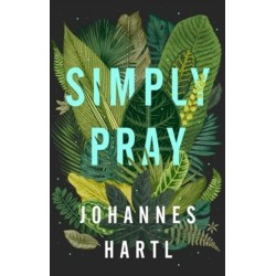 Simply Pray: 12 Steps to a Transformed Life