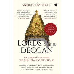 Lords Of The Deccan: Southern India From The Chalukyas To The Cholas