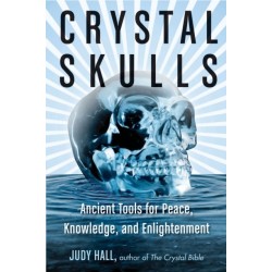 Crystal Skulls: Ancient Tools for Peace, Knowledge, and Enlightenment