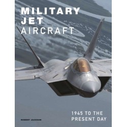 Military Jet Aircraft: 1945 to the Present Day
