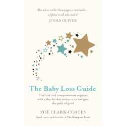 The Baby Loss Guide: Practical and compassionate support with a day-by-day resource to navigate the path of grief