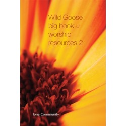Wild Goose Big Book of Worship Resources volume 2