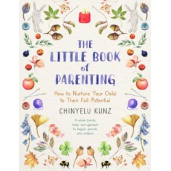 The Little Book of Parenting: How to Nurture Your Child to Their Full Potential