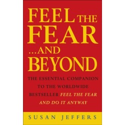 Feel The Fear & Beyond: Dynamic Techniques for Doing it Anyway