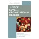 Justice, Love, and Organizational Healing: A Guide to Transformational Consulting