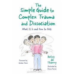 The Simple Guide to Complex Trauma and Dissociation: What It Is and How to Help