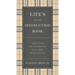 Life's Little Instruction Book: Simple Wisdom and a Little Humor for Living a Happy and Rewarding Life