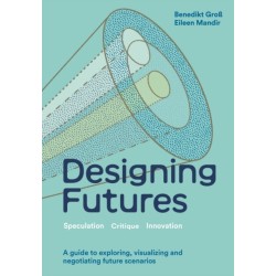 Designing Futures: Speculation, Critique, Innovation