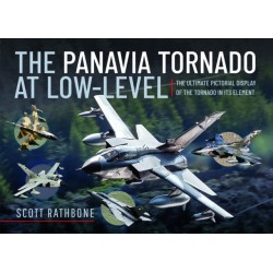 The Panavia Tornado at Low-Level: The Ultimate Pictorial Display of the Tornado in its Element