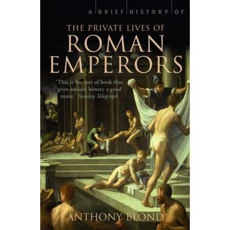A Brief History of the Private Lives of the Roman Emperors