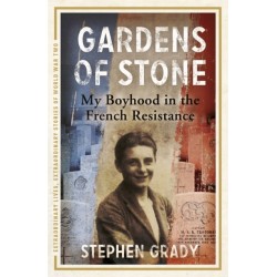 Gardens of Stone: My Boyhood in the French Resistance