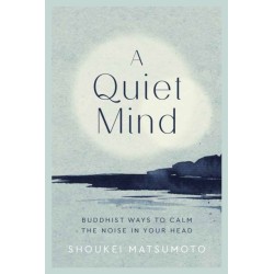 A Quiet Mind: Buddhist ways to calm the noise in your head