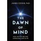 The Dawn of Mind: How Matter Became Conscious and Alive