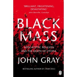 Black Mass: Apocalyptic Religion and the Death of Utopia
