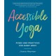 Accessible Yoga: Poses and Practices for Every Body