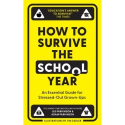 How to Survive the School Year: An Essential Guide for Stressed-out Grown-Ups