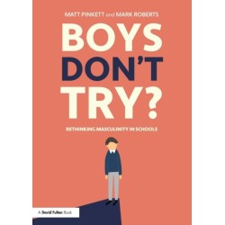 Boys Don't Try? Rethinking Masculinity in Schools: Rethinking Masculinity in Schools