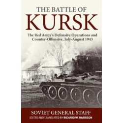 The The Battle of Kursk: The Red Army's Defensive Operations and Counter-Offensive, July-August 1943