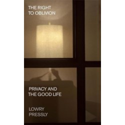 The Right to Oblivion: Privacy and the Good Life