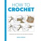 How to Crochet: Techniques and Projects for the