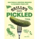 Grillo's Presents Pickled: 100 Pickle-centric Recipes to Change Your Life