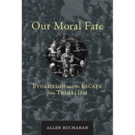 Our Moral Fate: Evolution and the Escape from Tribalism