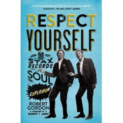 Respect Yourself: Stax Records and the Soul Explosion