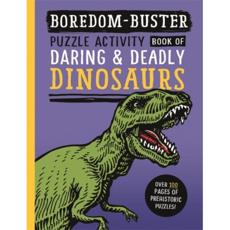 Boredom Buster: Puzzle Activity Book of Daring & Deadly Dinosaurs