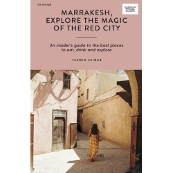 Marrakesh, Explore the Magic of the Red City: An Insider's Guide to the Best Places to Eat, Drink and Explore